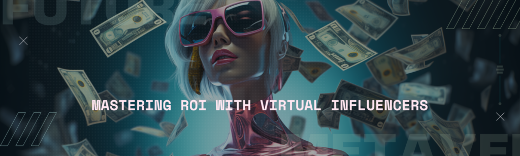 Mastering ROI with Virtual Influencers Kshan